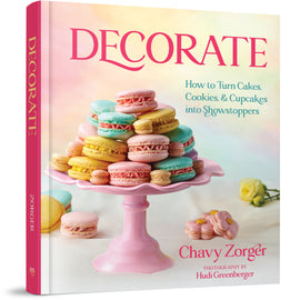 Decorate: How to Turn Cakes, Cookies, and Cupcakes into Showstoppers