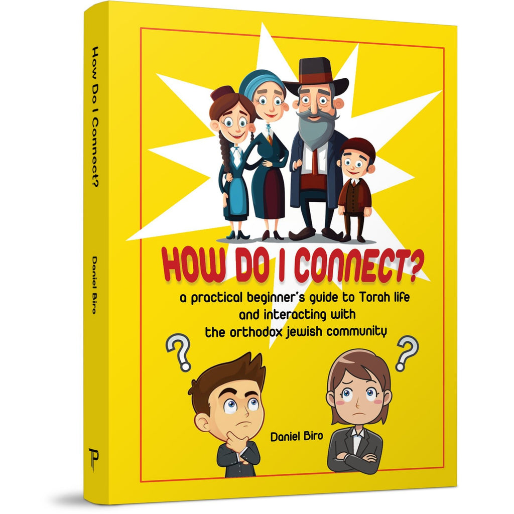 How Do I Connect? - A practical beginner’s guide to Torah life and interacting with the Orthodox Jewish community