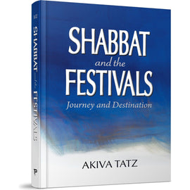 Shabbat and the Festivals: Journey and Destination