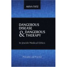 Dangerous Disease and Dangerous Therapy in Jewish Medical Ethics