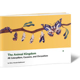 The Animal Kingdom #6 Caterpillars, Cocoons, and Chrysalises