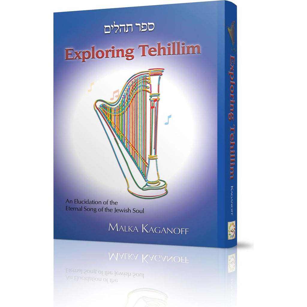Exploring Tehillim: An Elucidation of the Eternal Song of the Jewish Soul