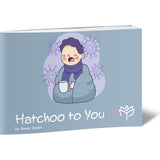 Hatchoo to You