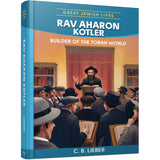 Rav Aharon Kotler: Builder of the Torah World