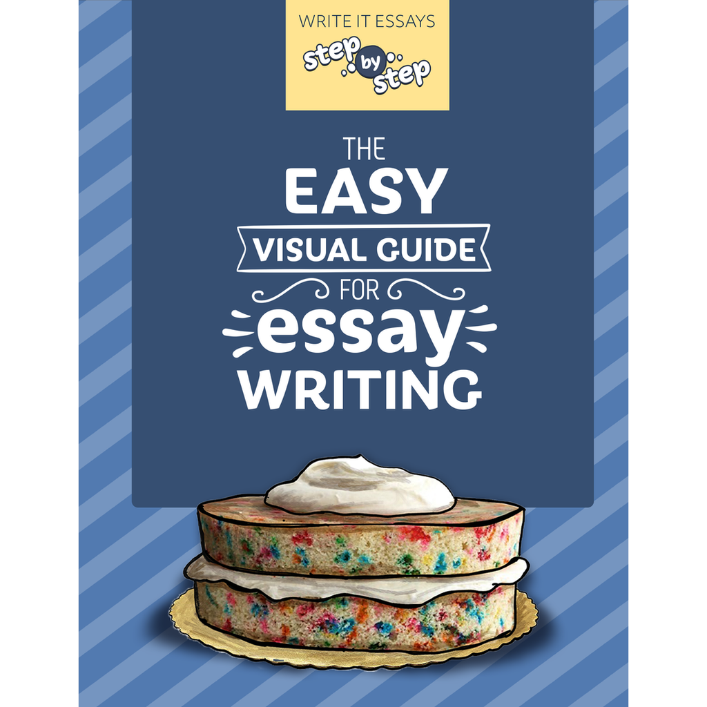 Write It Essays, Step by Step: The Easy Visual Guide for Essay Writing
